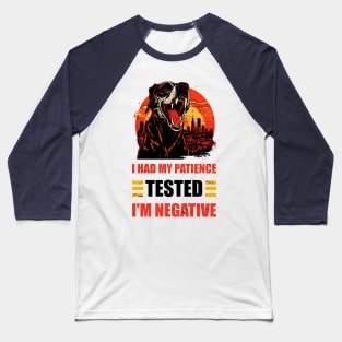 Man Womens I Had My Patience Tested I'm Negative Funny sarcasm Baseball T-Shirt